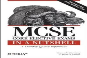 MCSE Core Elective Exams in a Nutshell: A Desktop Quick Reference